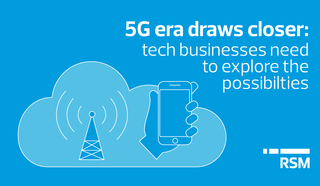 Tech businesses need to prepare for new possibilities of the 5G era