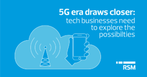 Tech businesses need to prepare for new possibilities of the 5G era