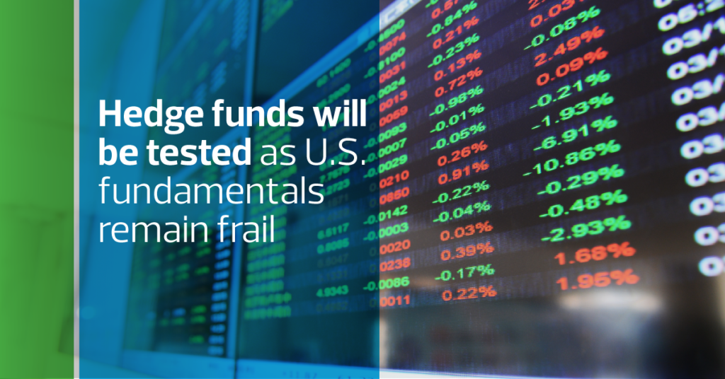 Hedge funds will be tested as U.S. fundamentals remain frail