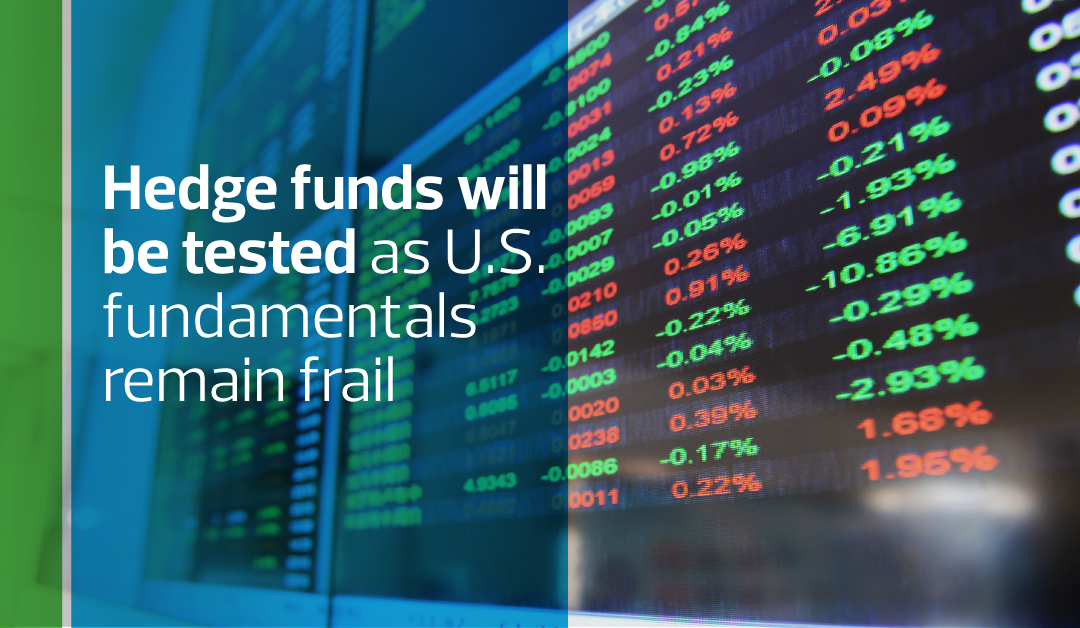 Hedge funds will be tested as U.S. fundamentals remain frail
