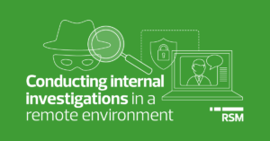 Conducting internal investigations in a remote environment