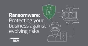 Ransomware: Protecting your business against evolving risks
