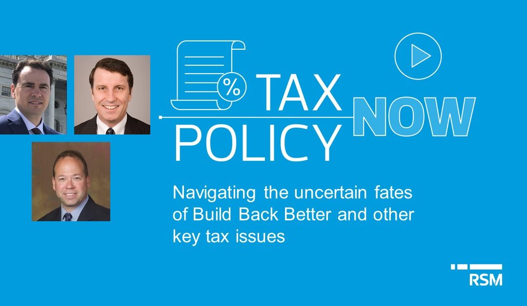 Navigating the uncertain fates of Build Back Better and key tax issues