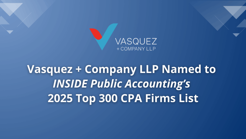 Vasquez + Company LLP Named to INSIDE Public Accounting’s 2025 Top 300 CPA Firms List