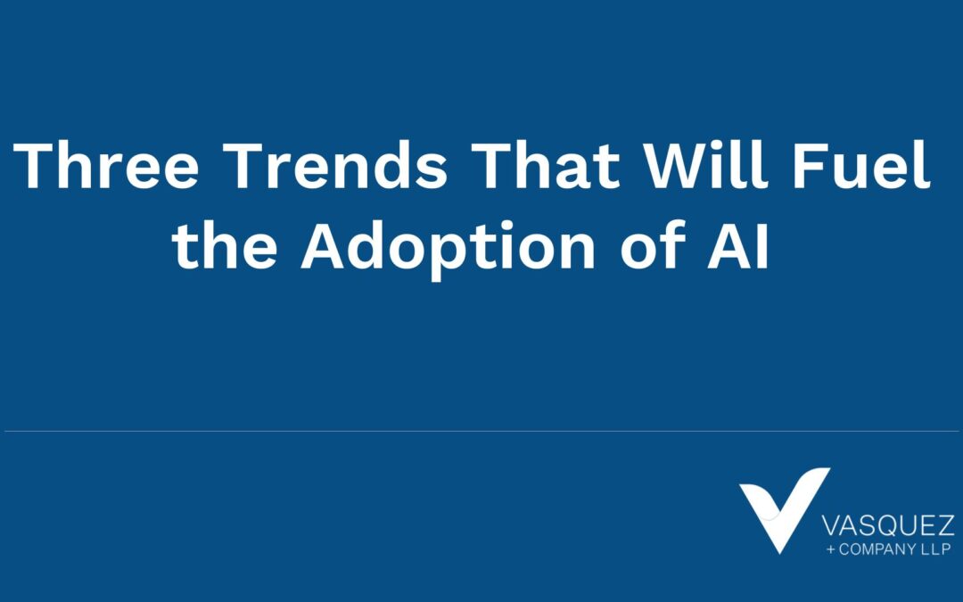 Three Trends That Will Fuel the Adoption of AI