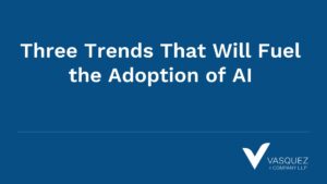 Three Trends That Will Fuel the Adoption of AI